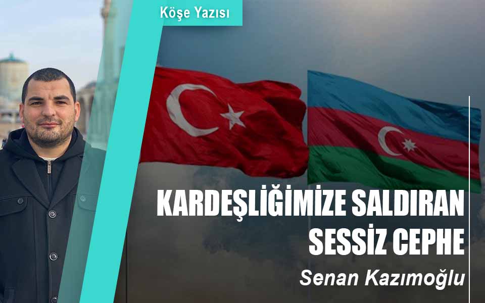KARDEŞLİĞİMİZE SALDIRAN SESSİZ CEPHE